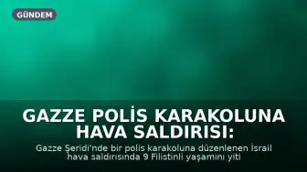 Gazze Polis Karakoluna Hava Saldırısı: 9 Filistinli Hayatını Kaybetti