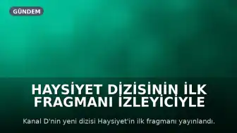 Haysiyet Dizisinin İlk Fragmanı İzleyiciyle Buluştu: "Kavuşuyoruz!"