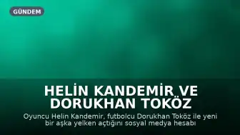 Helin Kandemir ve Dorukhan Toköz Aşkını Duyurdu