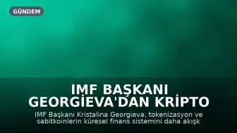 IMF Başkanı Georgieva'dan Kripto Varlıklar İçin Küresel Düzenleme Çağrısı