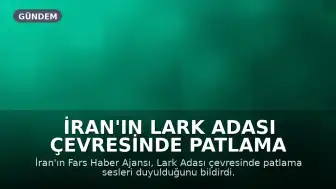 İran'ın Lark Adası Çevresinde Patlama Sesleri Duyuldu: İHA Saldırısı İddiası