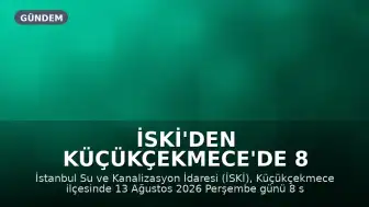 İSKİ'den Küçükçekmece'de 8 Saatlik Su Kesintisi Duyurusu