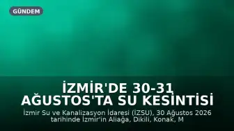 İzmir'de 30-31 Ağustos'ta Su Kesintisi Yaşanacak İlçeler