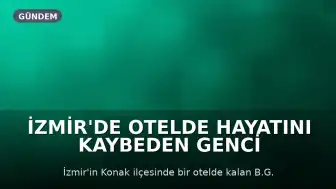İzmir'de Otelde Hayatını Kaybeden Genci Elektrik Çarpması İddiası