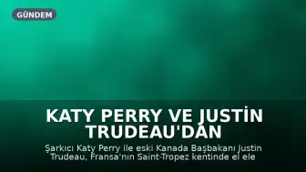 Katy Perry ve Justin Trudeau'dan Romantik Saint-Tropez Pozu