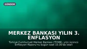 Merkez Bankası Yılın 3. Enflasyon Raporunu Açıklıyor