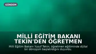 Milli Eğitim Bakanı Tekin'den Öğretmen Eğitiminde Dijital Dönüşüm Açıklaması