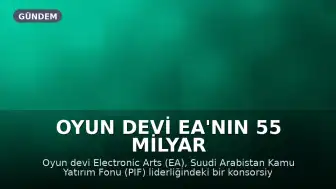 Oyun Devi EA'nın 55 Milyar Dolarlık Satın Alımı Tamamlandı: Suudi Arabistan Liderliğindeki Konsorsiyum Devraldı