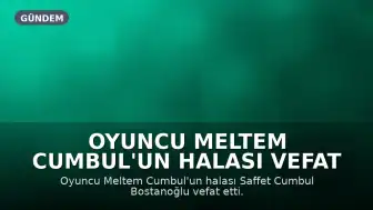 Oyuncu Meltem Cumbul'un Halası Vefat Etti