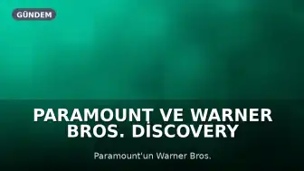 Paramount ve Warner Bros. Discovery Birleşmesinde Hukuki Engeller Devam Ediyor