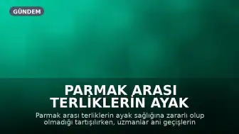 Parmak Arası Terliklerin Ayak Sağlığına Etkisi: Uzman Görüşleri