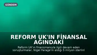 Reform UK'ın Finansal Ağındaki Karmaşıklıklar