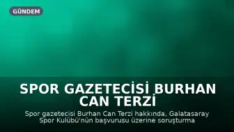 Spor Gazetecisi Burhan Can Terzi Hakkında Soruşturma Başlatıldı
