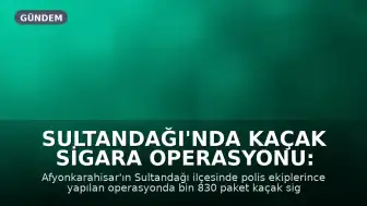 Sultandağı'nda Kaçak Sigara Operasyonu: 1830 Paket Ele Geçirildi