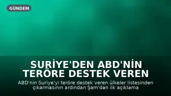 Suriye'den ABD'nin Teröre Destek Veren Ülkeler Listesinden Çıkarılmasına İlişkin İlk Açıklamalar