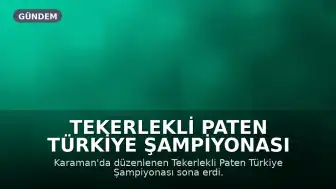 Tekerlekli Paten Türkiye Şampiyonası Karaman'da Tamamlandı