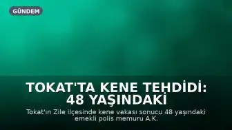 Tokat'ta Kene Tehdidi: 48 Yaşındaki Emekli Polis Hayatını Kaybetti