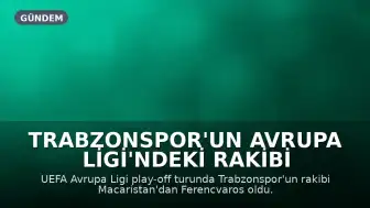 Trabzonspor'un Avrupa Ligi'ndeki Rakibi Ferencvaros Oldu