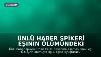 Ünlü Haber Spikeri Eşinin Ölümündeki Şüphelere İlişkin Savcılığa Başvurdu