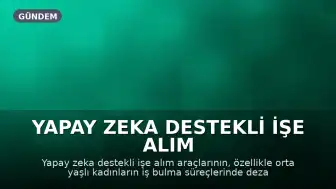 Yapay Zeka Destekli İşe Alım Araçları Kadın Kariyerlerini Nasıl Etkiliyor?