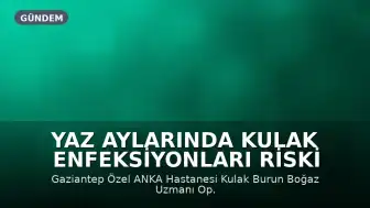 Yaz Aylarında Kulak Enfeksiyonları Riski Artıyor: Uzmanlardan Uyarı