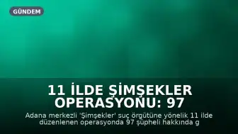 11 İlde Şimşekler Operasyonu: 97 Gözaltı Kararı