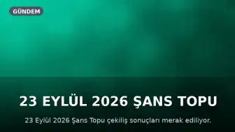 23 Eylül 2026 Şans Topu Sonuçları Açıklandı mı? Büyük İkramiye Devretti