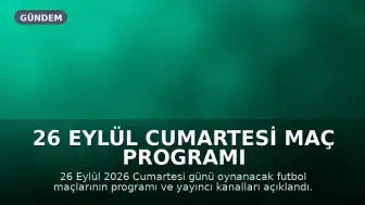 26 Eylül Cumartesi Maç Programı ve Yayın Bilgileri Açıklandı