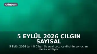 5 Eylül 2026 Çılgın Sayısal Loto Sonuçları Açıklandı mı?