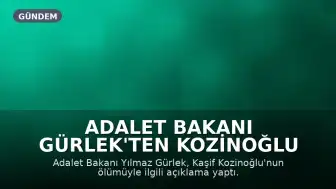Adalet Bakanı Gürlek'ten Kozinoğlu Açıklaması: Hiçbir Şüpheli Ölüm Karanlıkta Kalmayacak