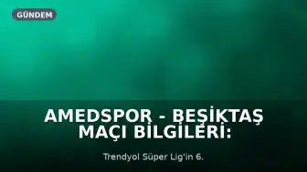 Amedspor - Beşiktaş Maçı Bilgileri: Tarih, Saat, Kanal ve Şifre Durumu