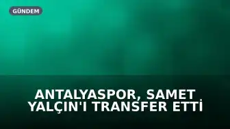 Antalyaspor, Samet Yalçın'ı Transfer Etti