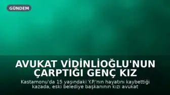 Avukat Vidinlioğlu'nun Çarptığı Genç Kız Hayatını Kaybetti: Kusurlu Kim?