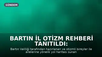 Bartın İl Otizm Rehberi Tanıtıldı: Otizmli Bireyler ve Aileleri İçin Yol Haritası Sunuyor