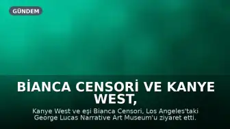 Bianca Censori ve Kanye West, George Lucas Müzesi'ni Ziyaret Etti