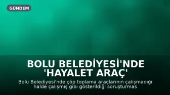 Bolu Belediyesi'nde 'Hayalet Araç' Operasyonu: 22 Kişi Hakkında Gözaltı Kararı