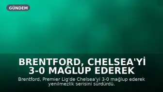 Brentford, Chelsea'yi 3-0 Mağlup Ederek Yenilmezliğini Sürdürdü