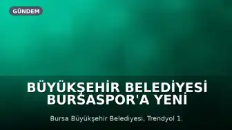 Büyükşehir Belediyesi Bursaspor'a Yeni Sponsorluk Desteği Sağlayacak