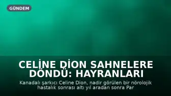 Celine Dion Sahnelere Döndü: Hayranları Coşkuyla Kutladı