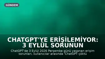 ChatGPT'ye Erişilemiyor: 3 Eylül Sorunun Nedeni ve Çözüm Zamanı Araştırılıyor