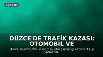 Düzce'de Trafik Kazası: Otomobil ve Motosiklet Çarpıştı, 3 Yaralı