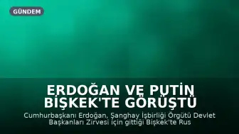 Erdoğan ve Putin Bişkek'te Görüştü