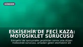 Eskişehir'de Feci Kaza: Motosiklet Sürücüsü Otomobilin Altında Kaldı