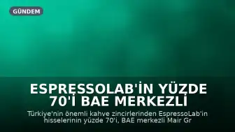EspressoLab'in Yüzde 70'i BAE Merkezli Mair Group'a Satıldı