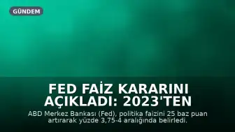Fed Faiz Kararını Açıkladı: 2023'ten Bu Yana İlk Kez Artış