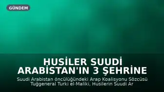 Husiler Suudi Arabistan'ın 3 Şehrine Saldırdı: 13 Yaralı