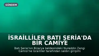 İsrailliler Batı Şeria'da Bir Camiye Saldırdı