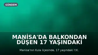 Manisa'da Balkondan Düşen 17 Yaşındaki Genç Kız Hastaneye Kaldırıldı