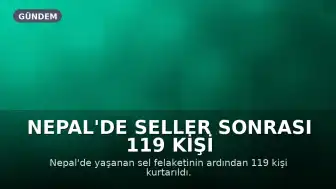Nepal'de Seller Sonrası 119 Kişi Kurtarıldı: Britanya Vatandaşı da Var