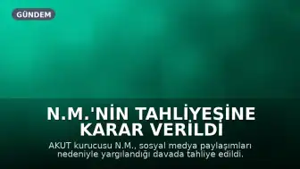 N.M.'nin tahliyesine karar verildi